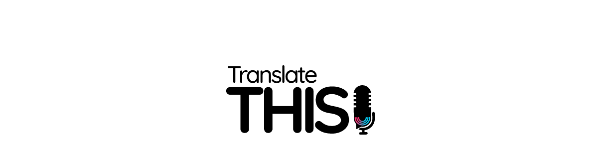 Translate This! Podcast is Live