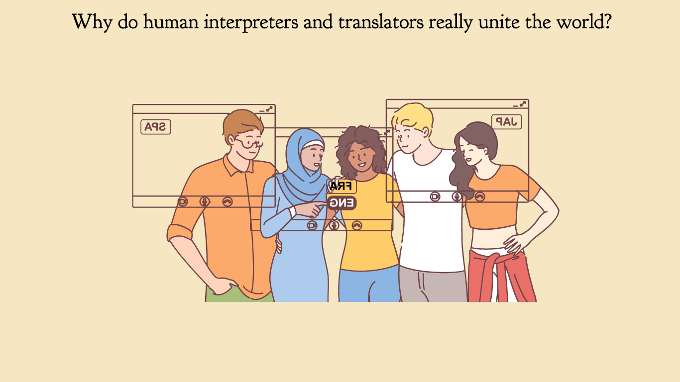 Why do human interpreters and translators really unite the world?