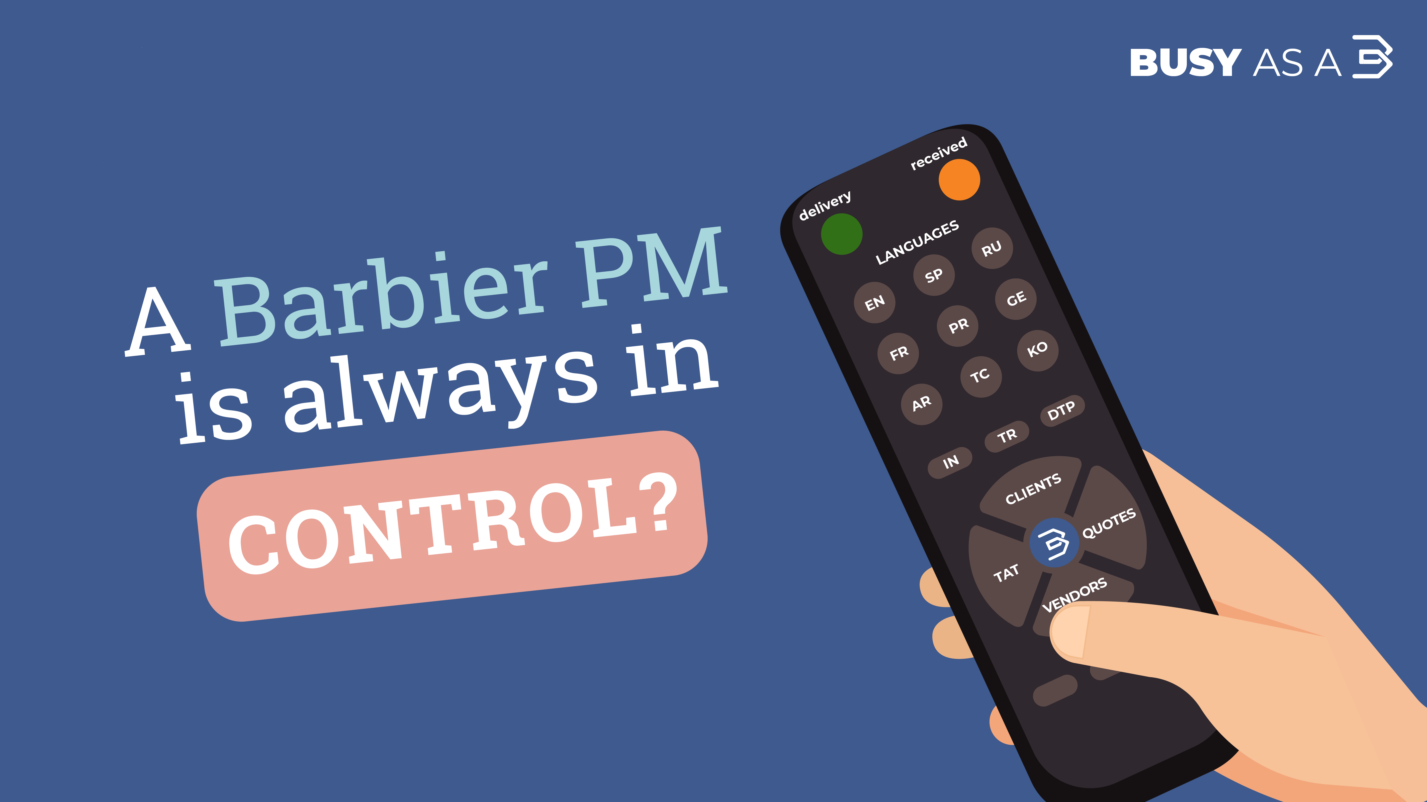 An illustration of a remote control held by a hand, with buttons labeled with project management terms like "languages," "clients," "quotes," and "vendors." The text reads, "A Barbier PM is always in control?" with the Barbier International logo in the corner.